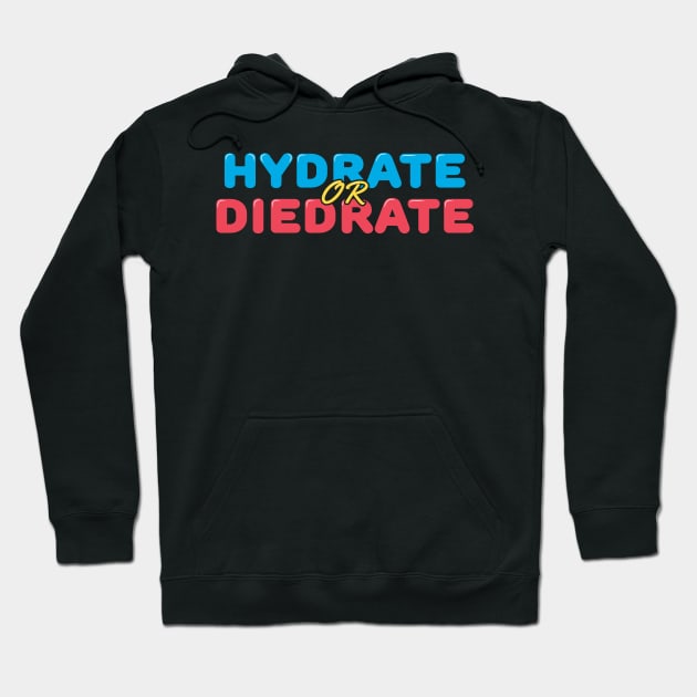 Hydrate or Diedrate Hoodie by ardp13